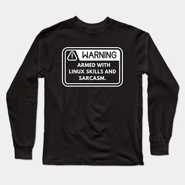 Warning: Armed with Linux Skills Long Sleeve T-Shirt by iTMekanik